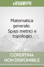 Subito Disponibile Matematica generale. Spazi metrici e topologici