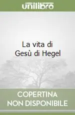 La vita di Gesù di Hegel Subito Disponibile