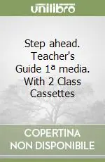 Step ahead. Teacher‘s Guide 1ª media. With 2 Class Cassettes Offerta Lampo