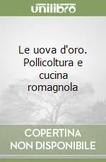 Offerta Limitata Le uova d‘oro. Pollicoltura e cucina romagnola