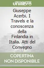 Giuseppe Acerbi. I Travels e la conoscenza della Finlandia in Italia. Atti del Convegno Ultime Pezzi