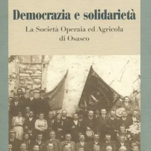 Democrazia e solidarietà. La società operaia ed agricola di Osasco Spedito Oggi