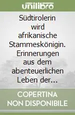 Economico Südtirolerin wird afrikanische Stammeskönigin. Erinnerungen aus dem abenteuerlichen Leben der Missionsschwester Maria Elisabeth Gufler