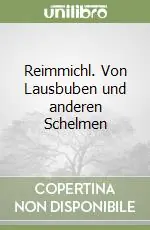 Sconto Reimmichl. Von Lausbuben und anderen Schelmen