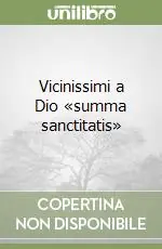 Prezzo Ridotto Vicinissimi a Dio «summa sanctitatis»