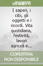 Saldi I saperi, i cibi, gli oggetti e i ricordi. Vita quotidiana, festività, lavori agricoli e tradizioni alimentari a Montalto Uffugo