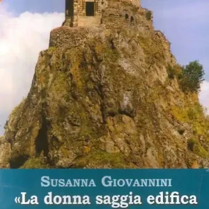 «La donna saggia edifica sulla roccia la sua casa. Sei figure femminili alla luce della parola di Dio» Subito Disponibile