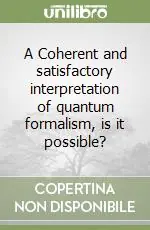 Compra Oggi Stesso A Coherent and satisfactory interpretation of quantum formalism, is it possible?