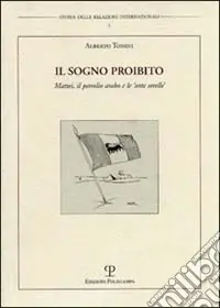 Offerta Il sogno proibito. Mattei, il petrolio arabo e le «sette sorelle»