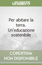 Per abitare la terra. Un‘educazione sostenibile Direttamente Dal Produttore