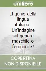 Il genio della lingua italiana. Un‘indagine sul genere maschile o femminile? Occasione Imperdibile