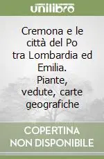 Compra Oggi Stesso Cremona e le città del Po tra Lombardia ed Emilia. Piante, vedute, carte geografiche