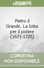 Pietro il Grande. La lotta per il potere (1671-1725) Più Venduto