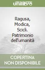 Ragusa, Modica, Scicli. Patrimonio dell‘umanità Solo Oggi