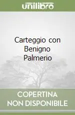 Carteggio con Benigno Palmerio Nuovo Arrivo