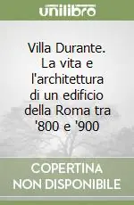 Villa Durante. La vita e l‘architettura di un edificio della Roma tra ‘800 e ‘900 Scelto Dai Clienti