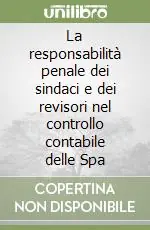 Promozione Esclusiva La responsabilità penale dei sindaci e dei revisori nel controllo contabile delle Spa