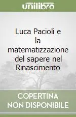 Luca Pacioli e la matematizzazione del sapere nel Rinascimento Occasione Imperdibile