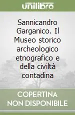 Sannicandro Garganico. Il Museo storico archeologico etnografico e della civiltà contadina Prezzo Ridotto