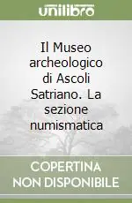 Spedito Oggi Il Museo archeologico di Ascoli Satriano. La sezione numismatica
