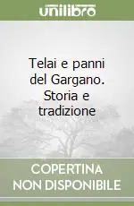 Prezzo Scontato Telai e panni del Gargano. Storia e tradizione