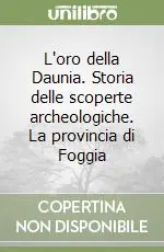 Reso Gratuito L‘oro della Daunia. Storia delle scoperte archeologiche. La provincia di Foggia