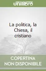 La politica, la Chiesa, il cristiano Prezzo Ridotto