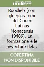 Sconto Ruodlieb (con gli epigrammi del Codex Latinus Monacensis 19486). La formazione e le avventure del primo eroe cortese