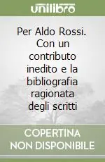 Per Aldo Rossi. Con un contributo inedito e la bibliografia ragionata degli scritti Offerta Speciale
