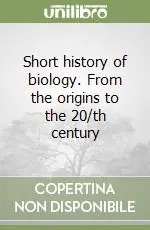 Economico Short history of biology. From the origins to the 20/th century