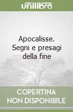 Apocalisse. Segni e presagi della fine Esclusivo