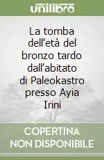 La tomba dell‘età del bronzo tardo dall‘abitato di Paleokastro presso Ayia Irini Offerta Speciale