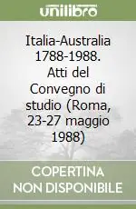 Pagamento Sicuro Italia-Australia 1788-1988. Atti del Convegno di studio (Roma, 23-27 maggio 1988)