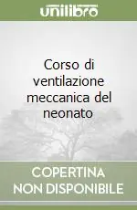 Ultimissimo Modello Corso di ventilazione meccanica del neonato