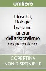 Nuovo Arrivo Filosofia, filologia, biologia itinerari dell‘aristotelismo cinquecentesco