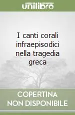 I canti corali infraepisodici nella tragedia greca Non Perdere