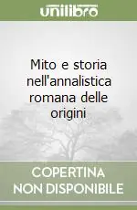 Mito e storia nell‘annalistica romana delle origini Miglior Prezzo