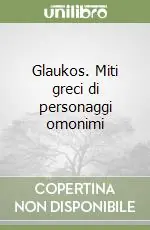 Compra Oggi Stesso Glaukos. Miti greci di personaggi omonimi