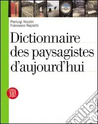Dictionnaire des paysagiste d‘aujourd‘hui. Ediz. illustrata Prezzo Scontato