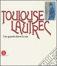 Offerta Lampo Toulouse Lautrec. Uno sguardo dentro la vita