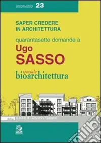 Direttamente Dal Produttore Quarantasette domande a Ugo Sasso. Speciale bioarchitettura