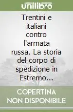 Trentini e italiani contro l‘armata russa. La storia del corpo di spedizione in Estremo Oriente e dei battaglioni neri Ultima Occasione