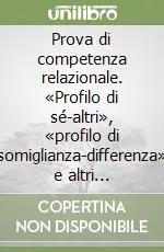 Prova di competenza relazionale. «Profilo di sé-altri», «profilo di somiglianza-differenza» e altri strumenti valutativi. Manuale di istruzione Direttamente Dal Produttore