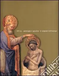 A Buon Prezzo 387 d. C. Ambrogio e Agostino. Le sorgenti dell‘Europa. Catalogo della mostra (Milano, 8 dicembre 2003-2 maggio 2004)