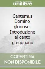 Ultimissimo Modello Cantemus Domino gloriose. Introduzione al canto gregoriano