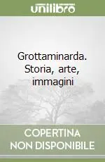 Grottaminarda. Storia, arte, immagini Promozione Esclusiva