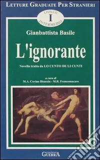 Prezzo Basso L‘ignorante. Novella tratta da Lo cunto de li cunti. Livello intermedio
