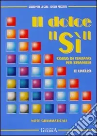 Spedito Oggi Il dolce «Sì». Corso di italiano per stranieri. Note grammaticali. 2º livello