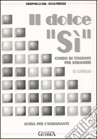 Offerta Il dolce «Sì». Corso di italiano per stranieri. Guida per l‘insegnante. 2º livello