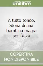 A tutto tondo. Storia di una bambina magra per forza Offerta Del Giorno